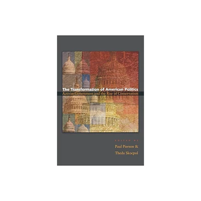 The Transformation of American Politics - (Princeton Studies in American Politics) by Paul Pierson & Theda Skocpol (Paperback)