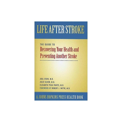 Life After Stroke - (Johns Hopkins Press Health Books (Paperback)) by Joel Stein & Julie K Silver & Elizabeth Pegg Frates (Hardcover)