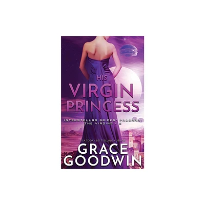 His Virgin Princess - (Interstellar Brides(r) Program: The Virgins) by Grace Goodwin (Paperback)