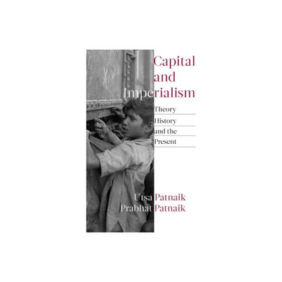 Capital and Imperialism - by Utsa Patnaik & Prabhat Patnaik (Paperback)