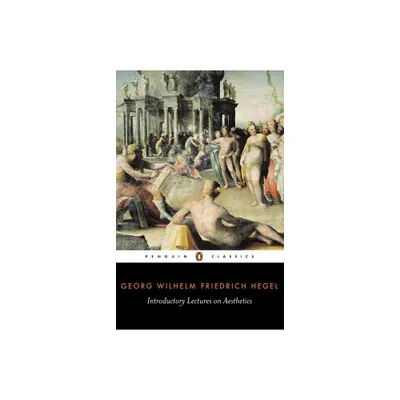 Introductory Lectures on Aesthetics - (Penguin Classics) by Georg Wilhelm Friedr Hegel (Paperback)