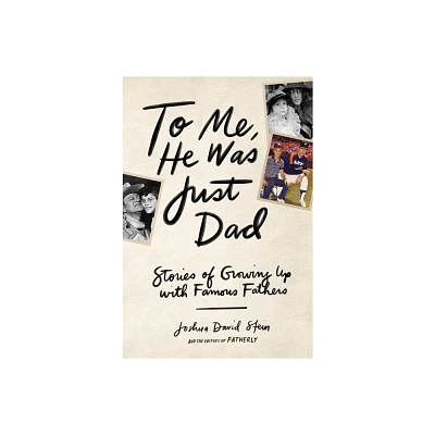 To Me, He Was Just Dad - by Joshua David Stein (Hardcover)