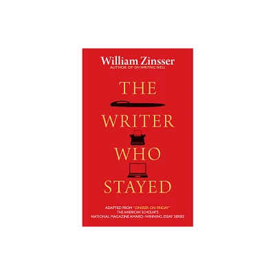 The Writer Who Stayed - by William Zinsser (Paperback)