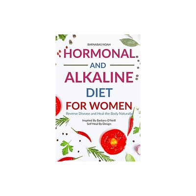 Hormonal and Alkaline Diet For Women - (Alkaline Diet for Women with Dr Barbara Oneill) by Barnabas Noah (Paperback)