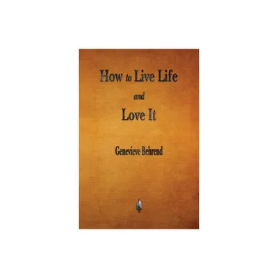 How to Live Life and Love It - by Genevieve Behrend (Paperback)