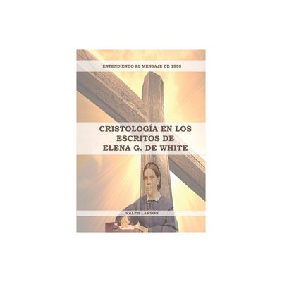 Cristologa en los Escritos de Elena G. de White - (Entendiendo el Mensaje de la Justificacin Por la Fe) Large Print by Ralph Larson (Paperback)