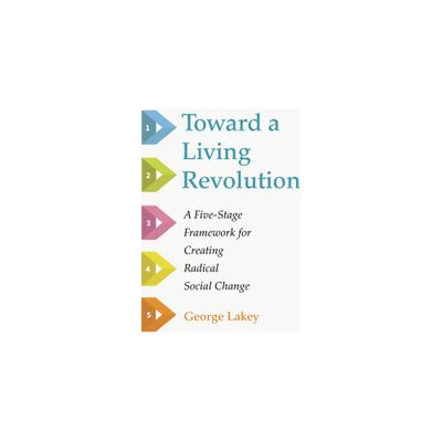 Toward a Living Revolution - by George Lakey (Paperback)