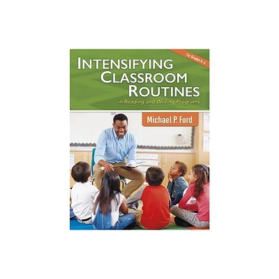 Intensifying Classroom Routines in Reading and Writing Programs - (Maupin House) by Michael P Ford (Paperback)