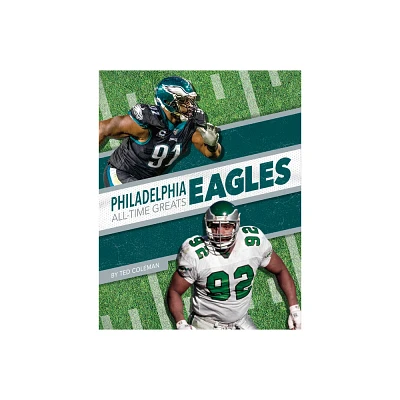 Philadelphia Eagles All-Time Greats - by Ted Coleman (Paperback)