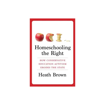 Homeschooling the Right - by Heath Brown (Paperback)