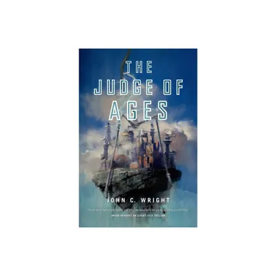 Judge of Ages - (Eschaton Sequence) by John C Wright (Paperback)