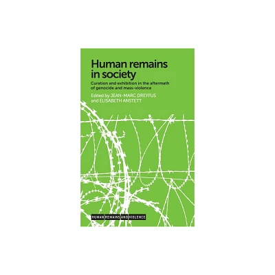 Human Remains in Society - (Human Remains and Violence) by Jean-Marc Dreyfus & lisabeth Anstett (Hardcover)