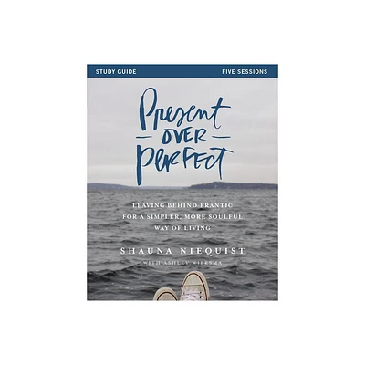 Present Over Perfect Study Guide - by Shauna Niequist (Paperback)