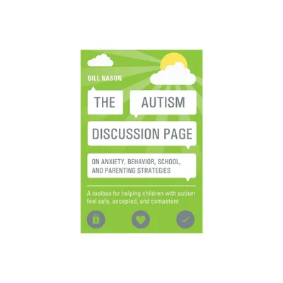 The Autism Discussion Page on Anxiety, Behavior, School, and Parenting Strategies - by Bill Nason (Paperback)