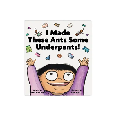 I Made These Ants Some Underpants! - by Derick Wilder (Hardcover)