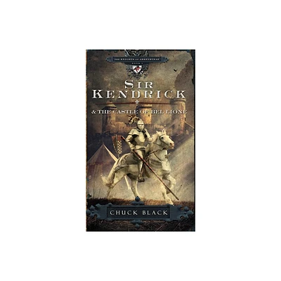 Sir Kendrick and the Castle of Bel Lione - (Knights of Arrethtrae) by Chuck Black (Paperback)