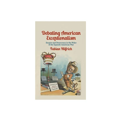 Debating American Exceptionalism - by F Hilfrich (Paperback)