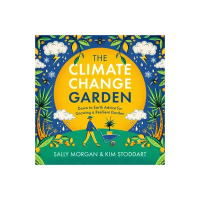 The Climate Change Garden, Updated Edition - by Sally Morgan & Kim Stoddart (Paperback)