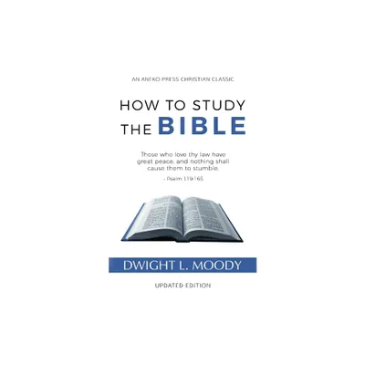 How to Study the Bible - 2nd Edition by Dwight L Moody (Paperback)