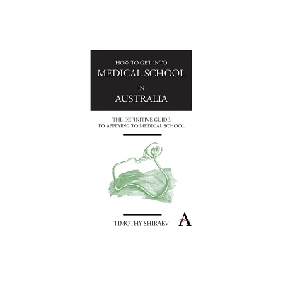 How to Get Into Medical School in Australia - by Timothy Shiraev (Paperback)