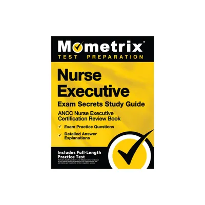 Nurse Executive Exam Secrets Study Guide - Ancc Nurse Executive Certification Review Book, Exam Practice Questions