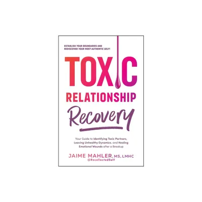 Toxic Relationship Recovery - by Jaime Mahler (Paperback)