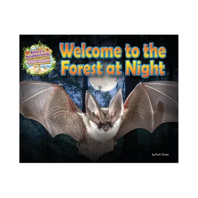 Welcome to the Forest at Night - (Natures Neighborhoods: All about Ecosystems) by Ruth Owen (Paperback)