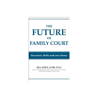 The Future of Family Court - by Bill Eddy (Paperback)