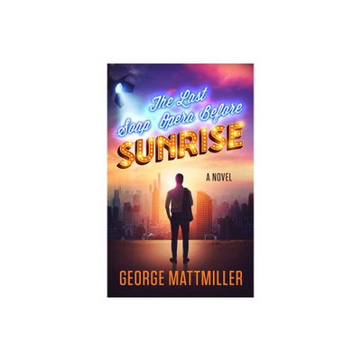 The Last Soap Opera Before Sunrise - by George Mattmiller (Paperback)