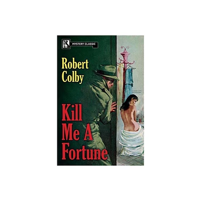 Kill Me a Fortune - by Robert Colby (Paperback)