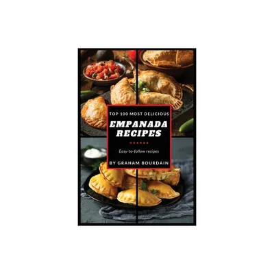 Top 100 Most Delicious Empanada Recipes - by Graham Bourdain (Paperback)