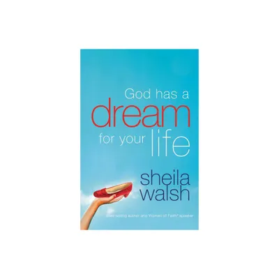 God Has a Dream for Your Life - by Sheila Walsh (Paperback)