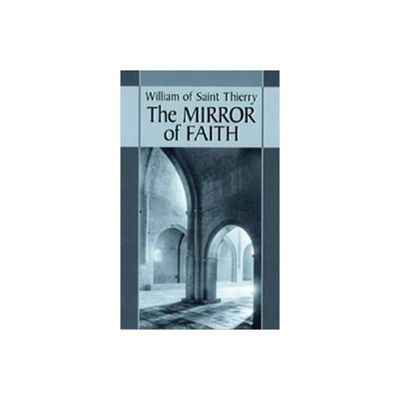 The Mirror of Faith - (Cistercian Fathers) by William of Saint-Thierry (Paperback)