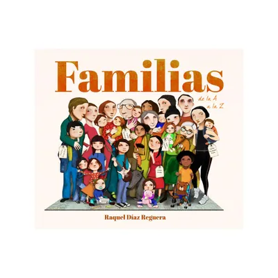 Familias de la A A La Z / Families from A to Z - by Raquel Daz Reguera (Hardcover)