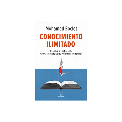 Conocimiento Ilimitado: Potencia Tu Inteligencia, Practica La Lectura Rpida Y Memoriza Lo Imposible / Unlimited Knowledge - by Mohamed Boclet