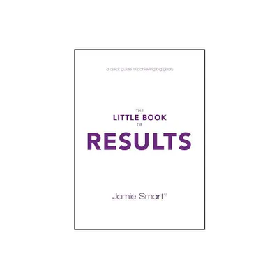 The Little Book of Results - by Jamie Smart (Paperback)