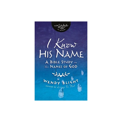 I Know His Name - (Inscribed Collection) by Wendy Blight (Paperback)