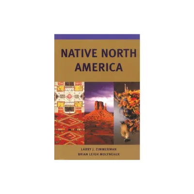 Native North America - (Civilization of the American Indian (Paperback)) by Larry J Zimmerman & Brian Leigh Molyneaux (Paperback)