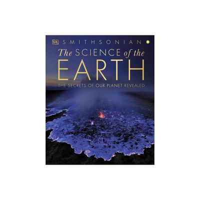 The Science of the Earth - (DK Secret World Encyclopedias) by DK (Hardcover)