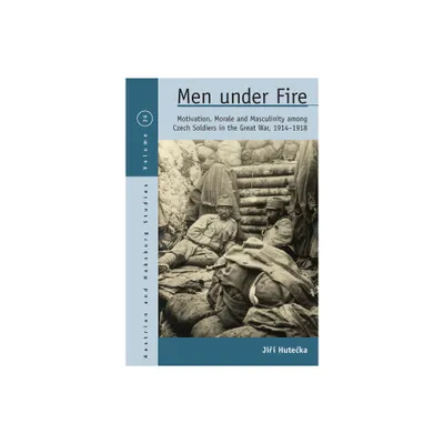 Men Under Fire - (Austrian and Habsburg Studies) by Ji &  Hute & ka (Paperback)