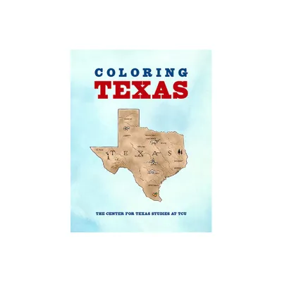 Coloring Texas - by Center for Texas Studies at Tcu (Paperback)