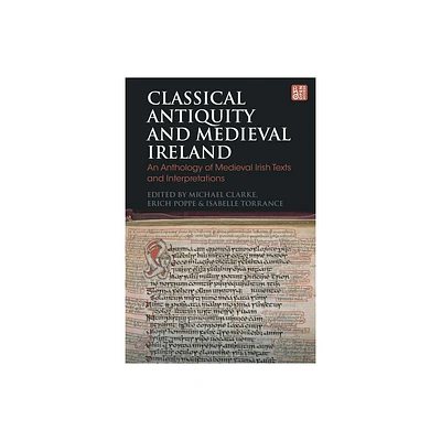 Classical Antiquity and Medieval Ireland - (Bloomsbury Studies in Classical Reception) by Michael Clarke & Erich Poppe & Isabelle Torrance