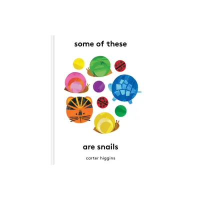 Some of These Are Snails - by Carter Higgins (Hardcover)