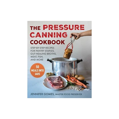 Pressure Canning Cookbook - by Jennifer Gomes (Hardcover)