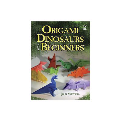 Origami Dinosaurs for Beginners - (Dover Crafts: Origami & Papercrafts) by John Montroll (Paperback)