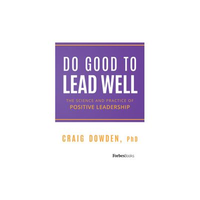 Do Good to Lead Well - by Craig Dowden (Hardcover)