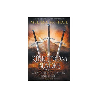 Kingdom Blades - (Pattern of Shadow & Light) by Melissa McPhail (Paperback)