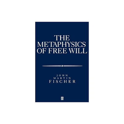 The Metasphysics of Free Will - (Aristotelian Society Monographs) by John Martin Fischer (Paperback)