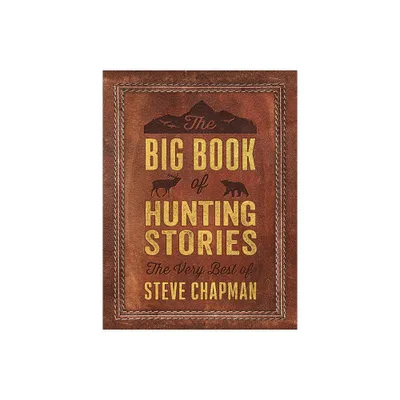 The Big Book of Hunting Stories - by Steve Chapman (Paperback)