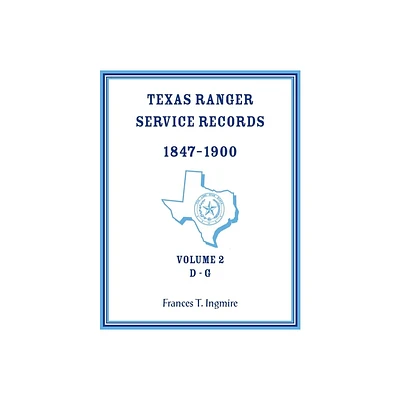 Texas Ranger Service Records, 1847-1900, Volume 2 D-G - by Frances Ingmire (Paperback)